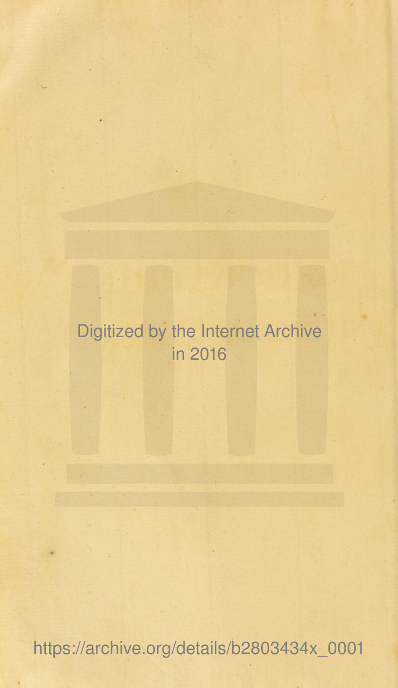 Digitized by the Internet Archive in 2016 https://archive.org/details/b2803434x_0001