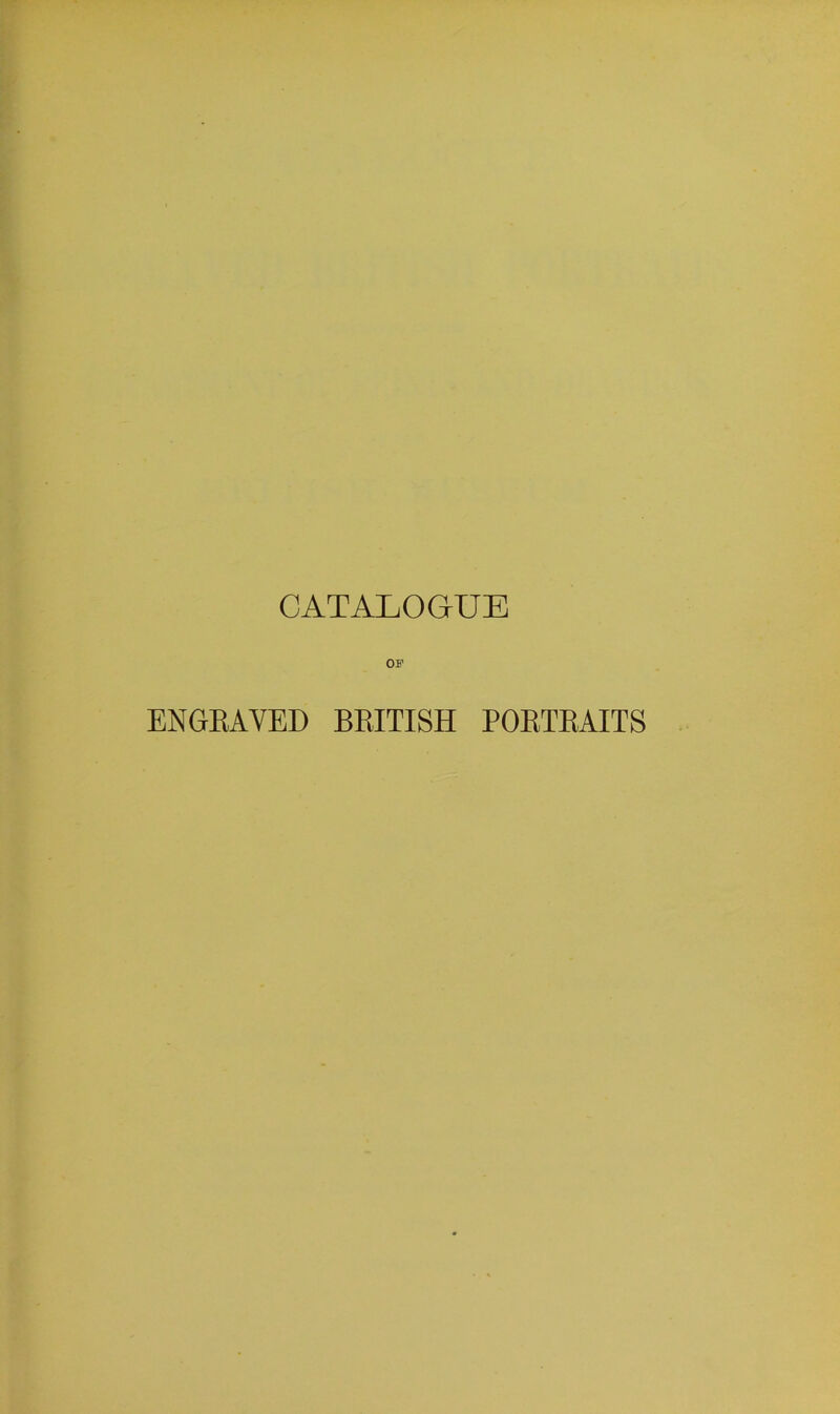 CATALOGUE OF ENGEAVED BEITISH POETEAITS