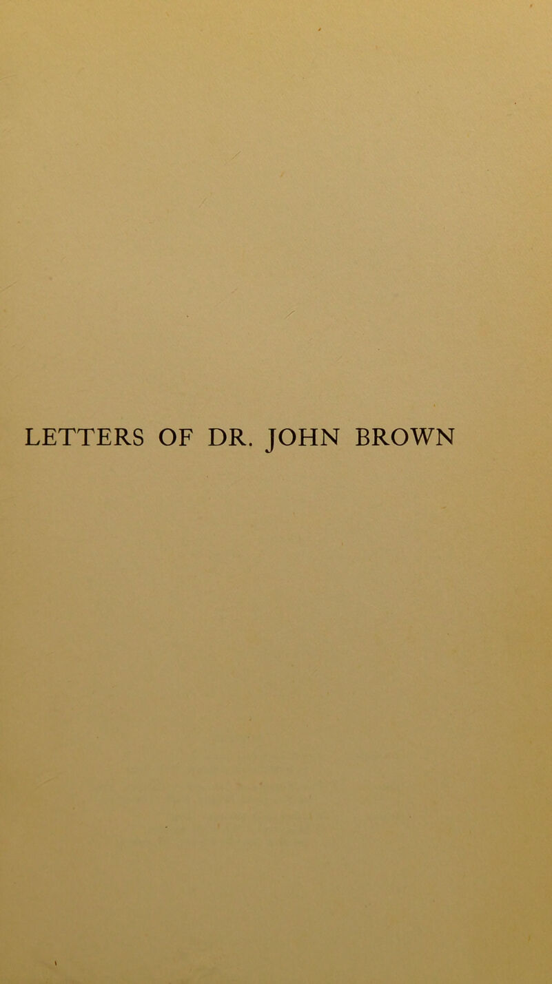 LETTERS OF DR. JOHN BROWN