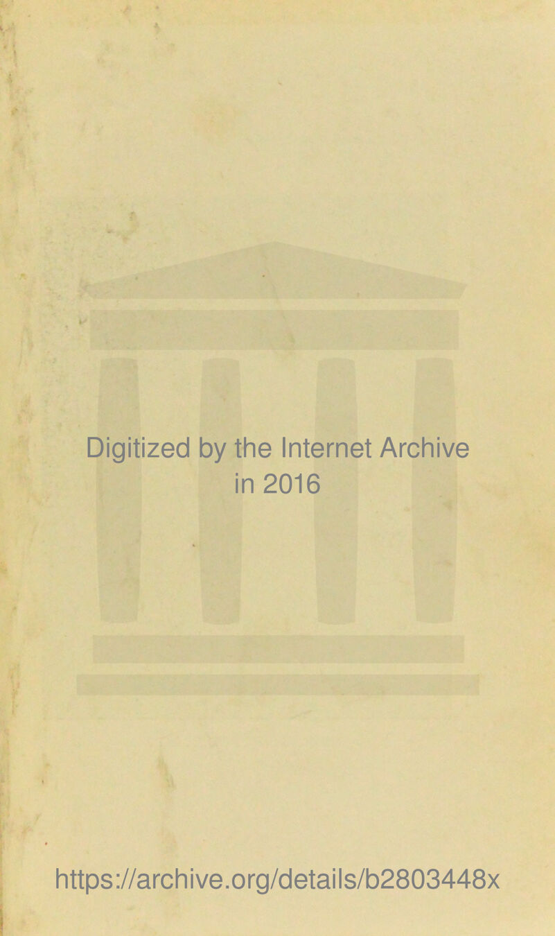 Digitized by the Internet Archive in 2016 https://archive.org/details/b2803448x