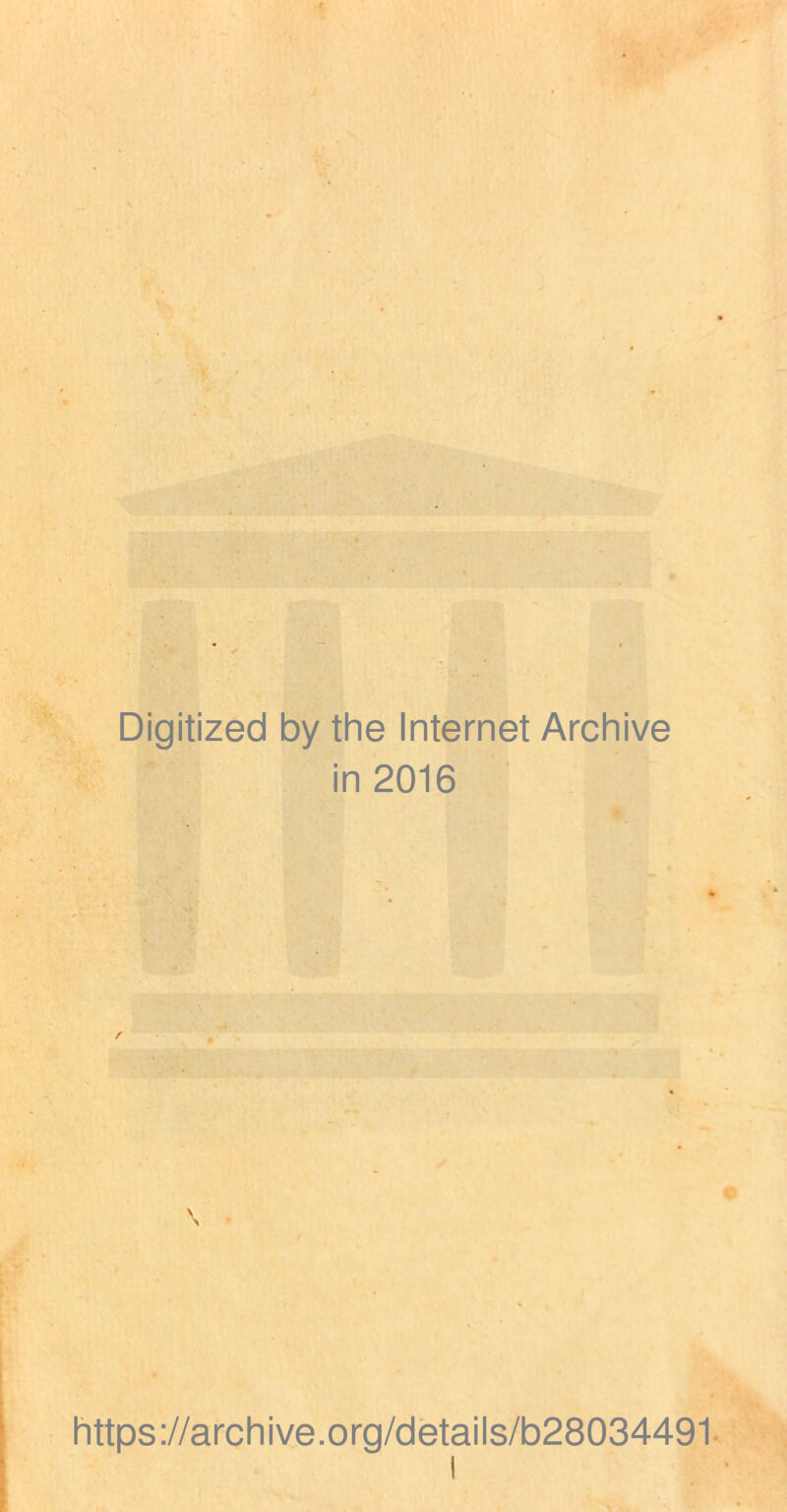 Digitized by the Internet Archive in 2016 https://archive.org/details/b28034491-