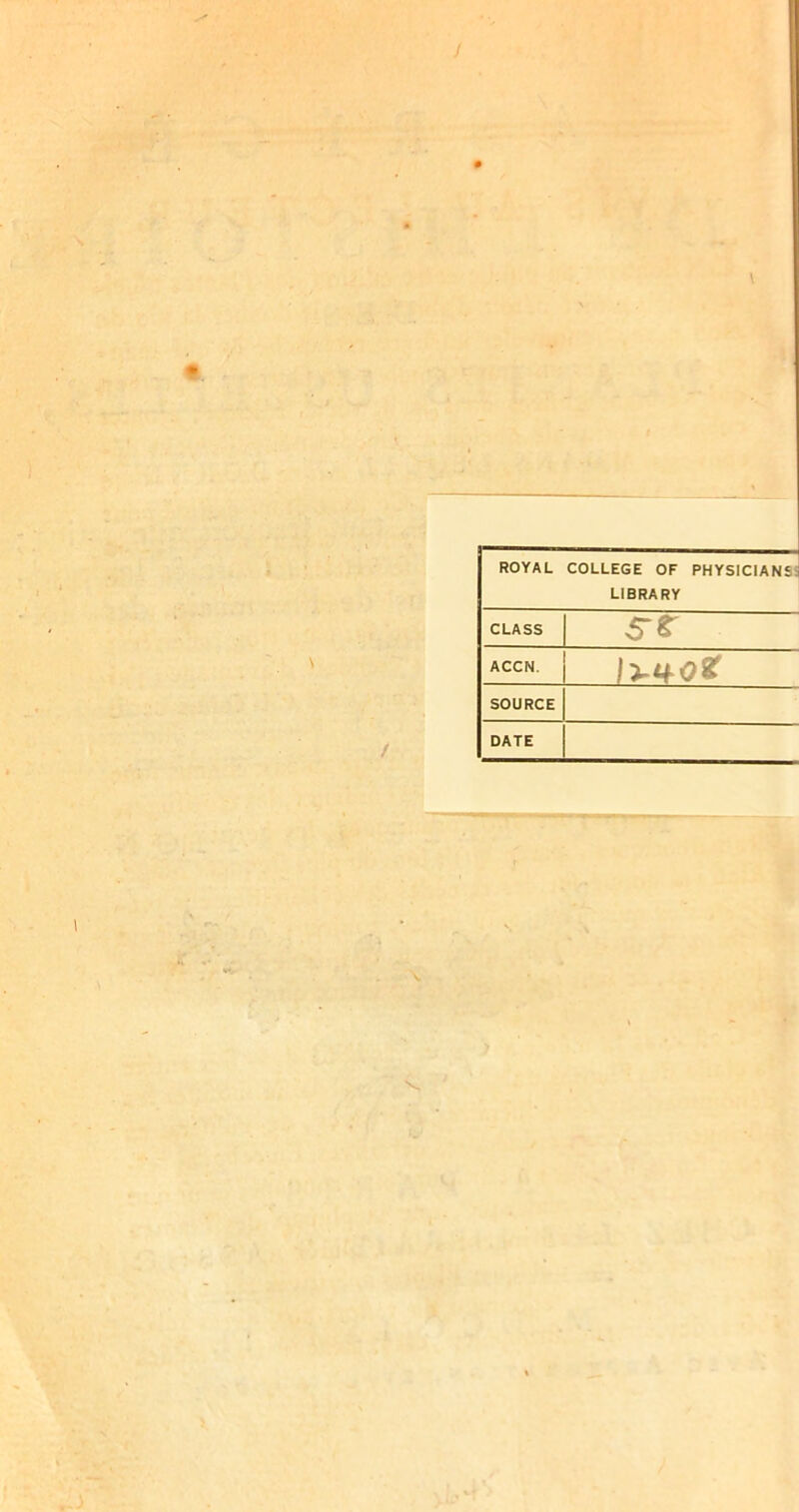 ROYAL COLLEGE OF PHYSICIANSi LIBRARY CLASS St ACCN. SOURCE DATE
