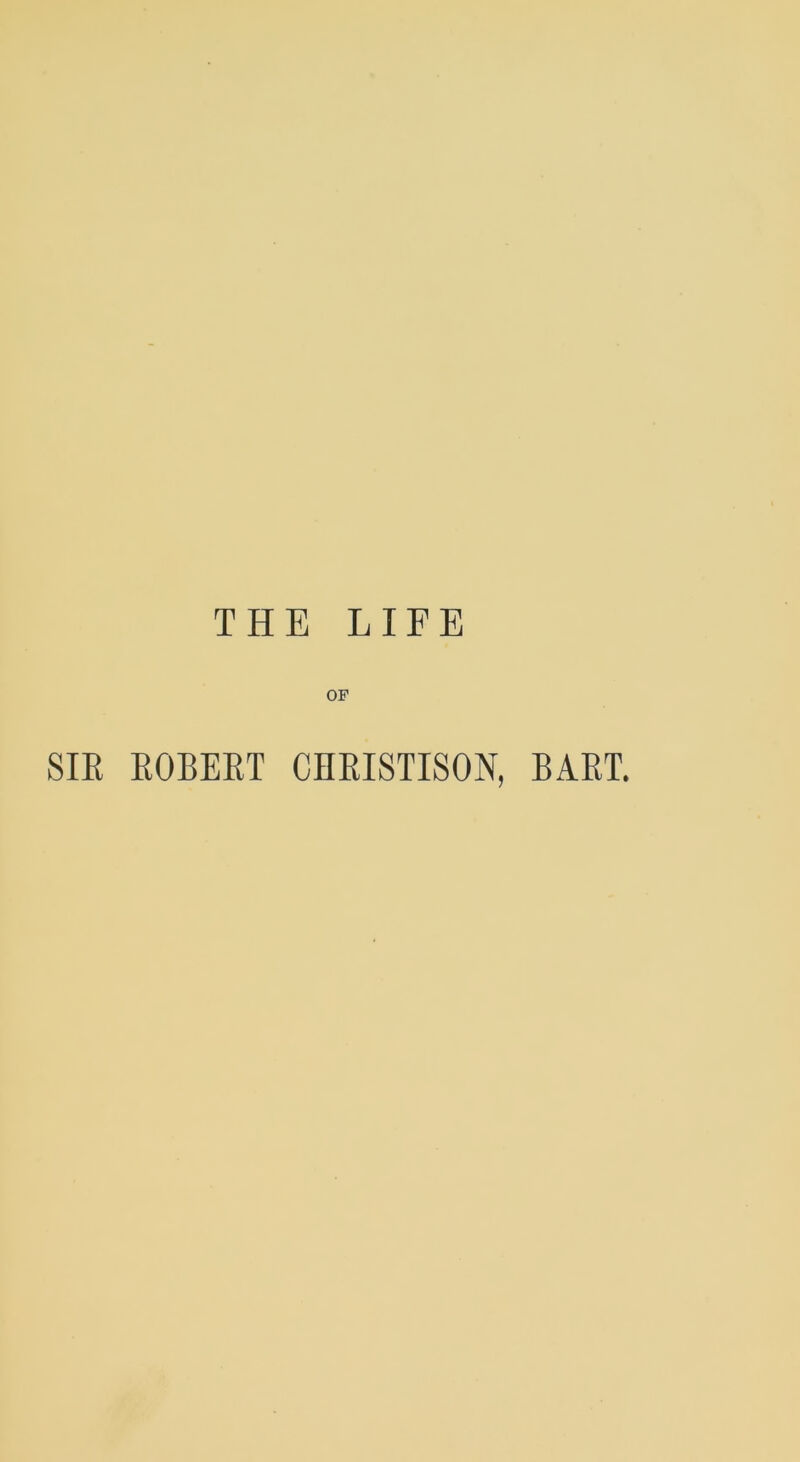 THE LIFE OF SIR ROBERT CHRISTISON, BART.