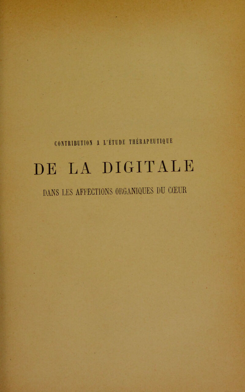 DE LA DIGITALE DANS LES AFFECTIONS ORGANIQUES DU CŒUR