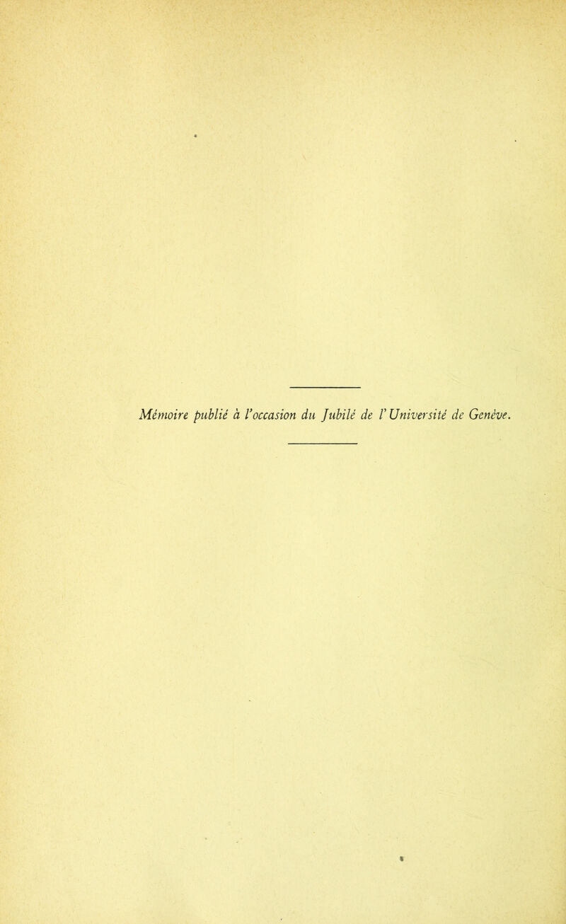 Mémoire publié à Voccasion du Jubilé de V Université de Genève.