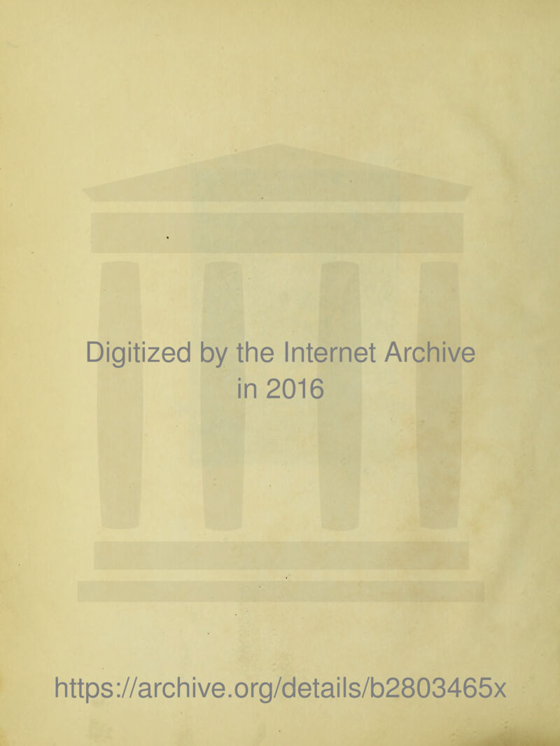 Digitized by the Internet Archive in 2016 https ://arch i ve. o rg/detai Is/b2803465x