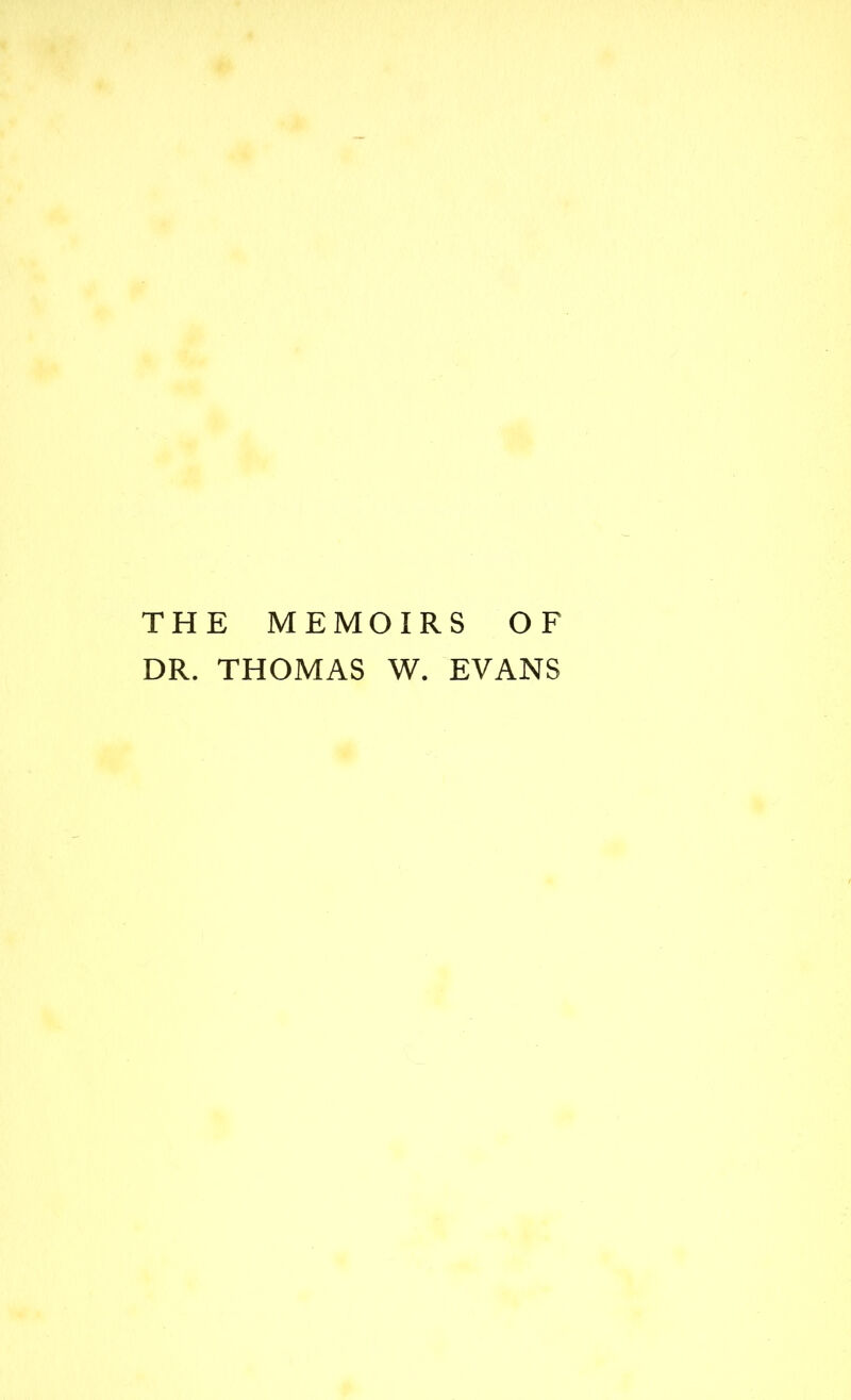 THE MEMOIRS OF DR. THOMAS W. EVANS