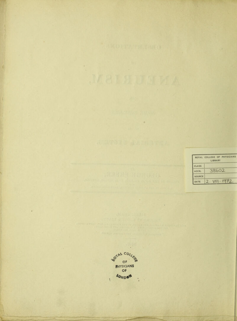 ROYAL COLLEGE OF PHYSICIANS LIBRARY CLASS ACCN. 3860Z SOURCE DATE 2. vm> l^?2- ^ OF fHYSiaANS OF