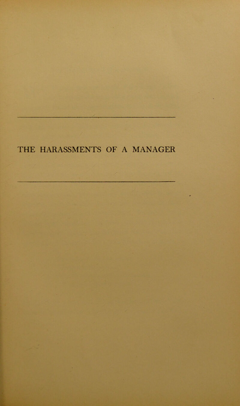 THE HARASSMENTS OF A MANAGER