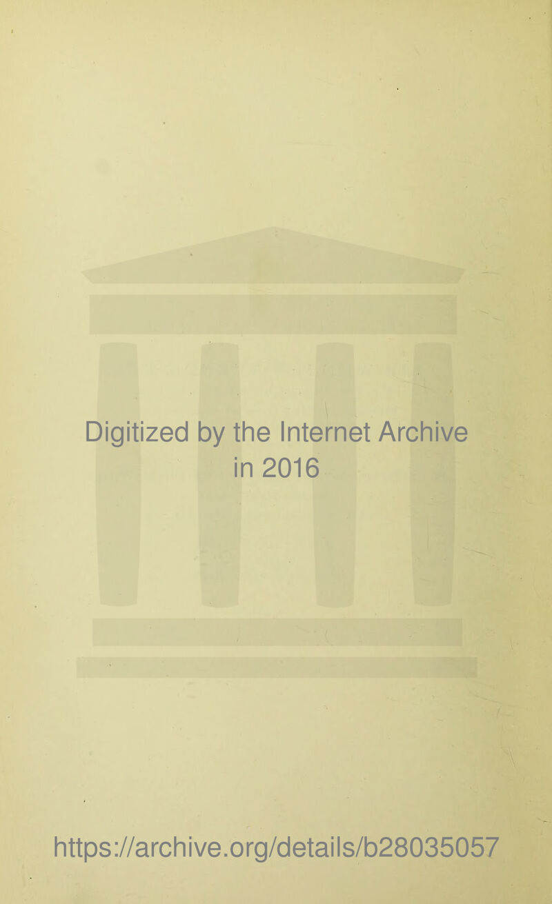 Digitized by the Internet Archive in 2016 https://archive.org/detaiis/b28035057