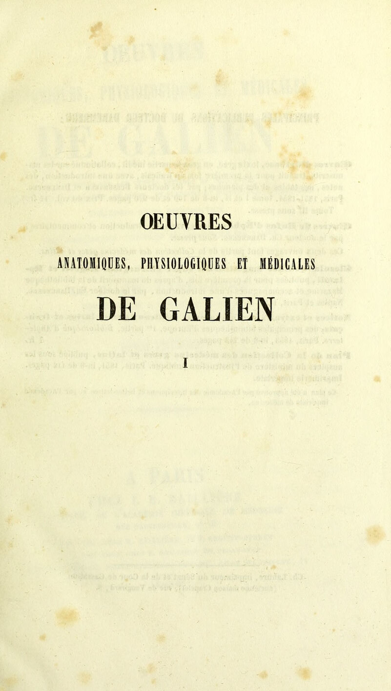 OEUVRES ANATOMIQUES, PHYSIOLOGIQUES ET MÉDICALES DE GALIEN I