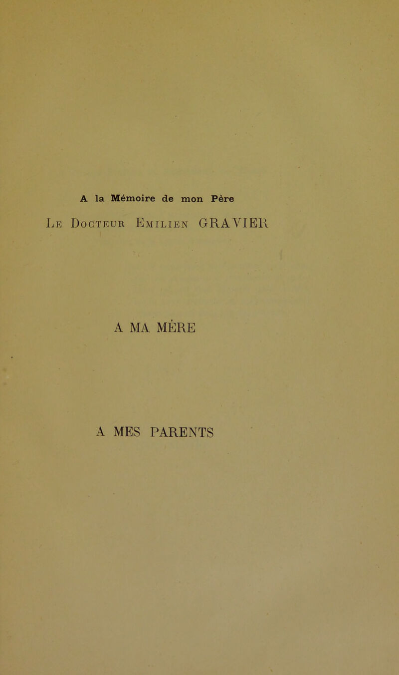 A la Mémoire de mon Père Docteur Emilien GRAVIE1 A MA MÈRE A MES PARENTS