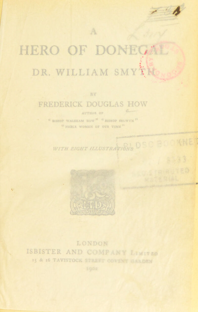 ;■ ■ DR. WILLIAM SMY^Nti FREDERICK DOUGLAS HOW AtTTHO* OF '* BISHOP WALEHAM BOW ” “ BISHOF SHWVN ” “ NOBLE WOMEN OF OU* TIME ” LONDON ISBISTER AND L vj: , TW>