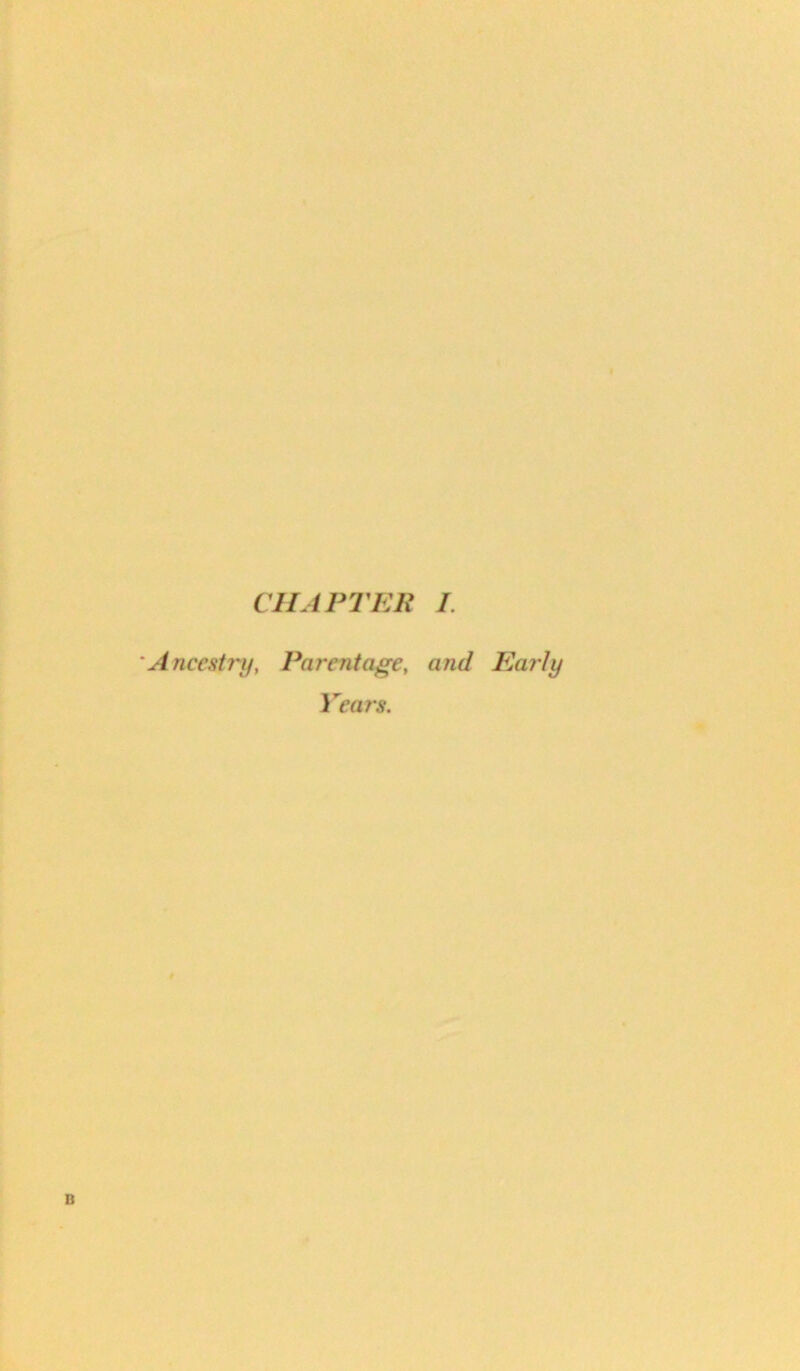 Ancestry, Parentage, and Early Years. B