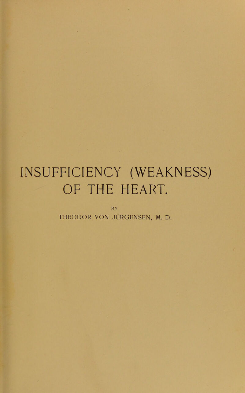 INSUFFICIENCY (WEAKNESS) OF THE HEART. BY