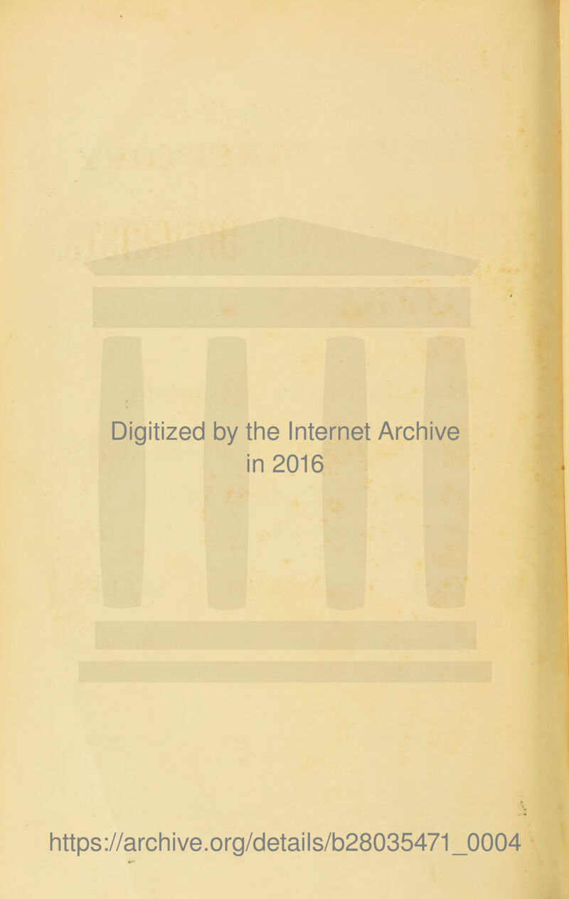 Digitized by the Internet Archive in 2016 7 https://archive.org/details/b28035471_0004