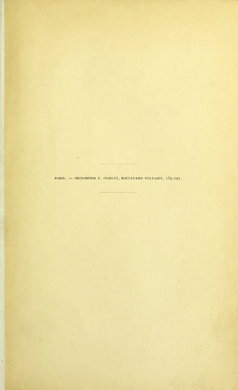 ! PARIS. — IMPRIMERIE E. PIGELET, BOULEVARD VOLTAIRE, 189-I9I.