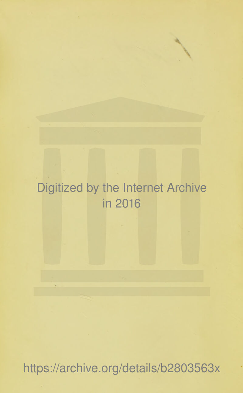 Digitized by the Internet Archive in 2016 https://archive.org/details/b2803563x