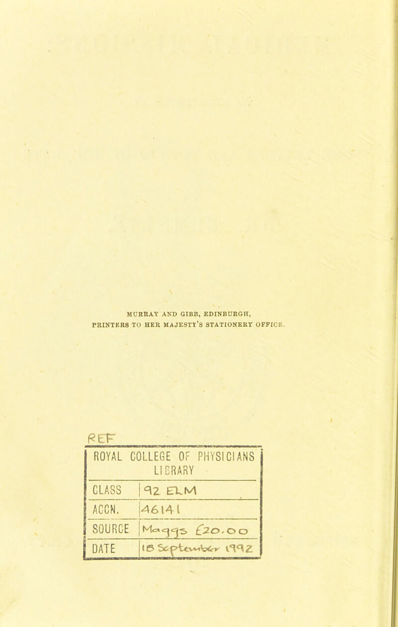 MURRAY AND GIBB, EDINBURGH, PRINTERS TO HER MAJESTY’S STATIONERY OFFICE. REF ROYAL COLLEGE OF PHYSICIANS LIBRARY CLASS R2 EXM ACCN. 46141 SOURCE £20.00