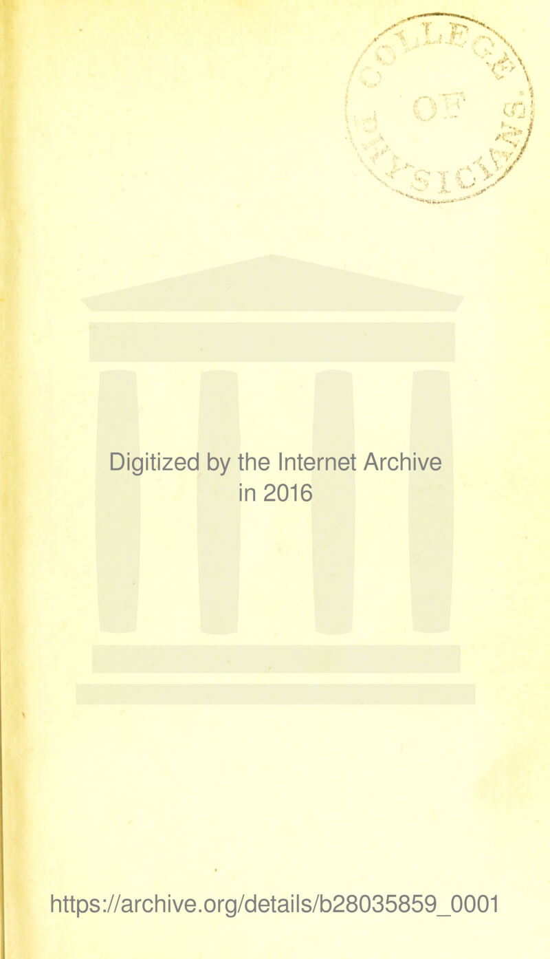 Digitized by the Internet Archive in 2016 https://archive.org/details/b28035859_0001