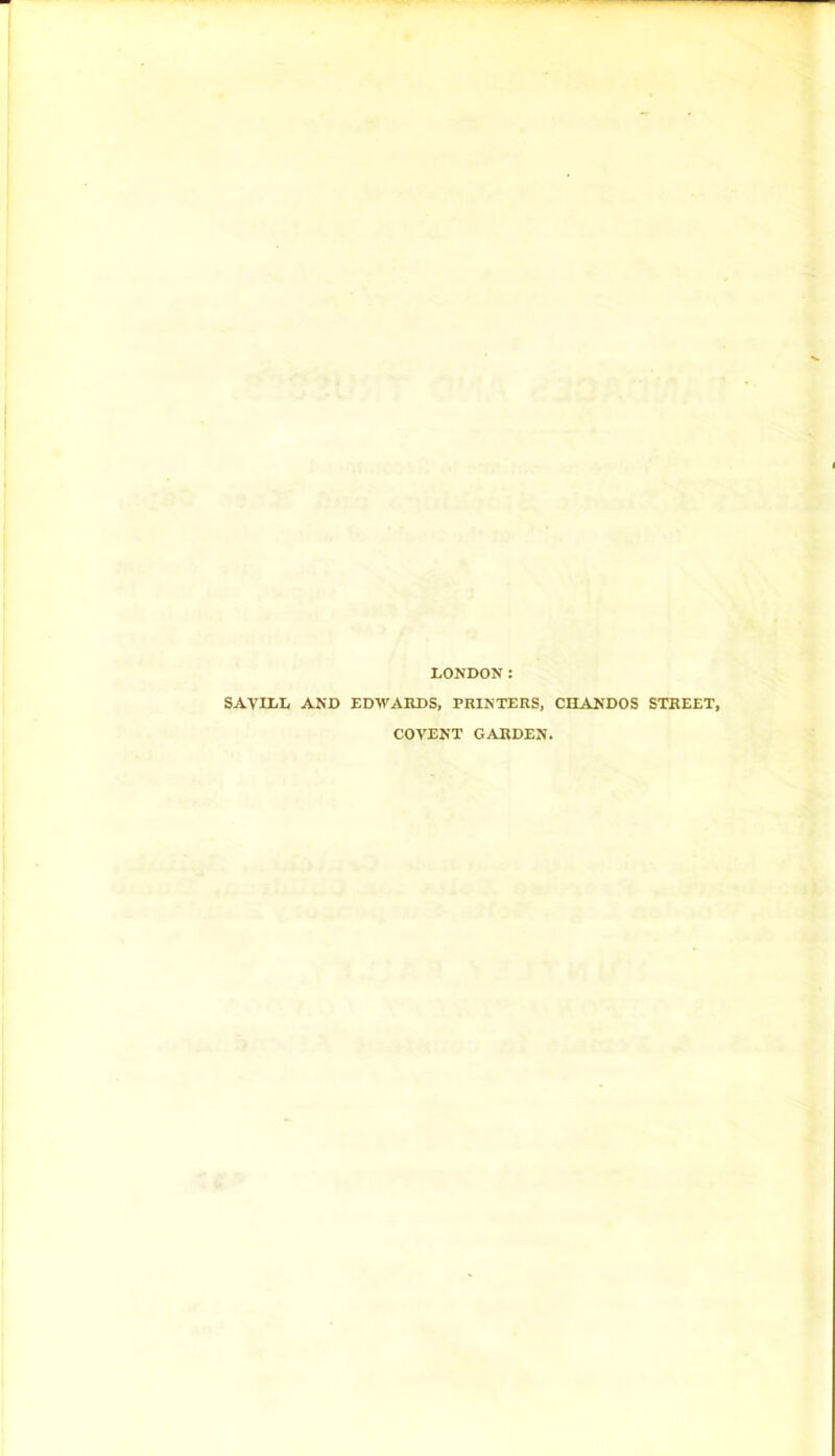 LONDON: SAYILL AND EDWARDS, PRINTERS, CIIANDOS STREET, COYENT GARDEN.