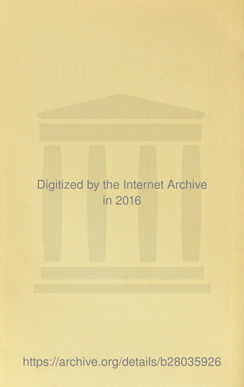 Digitized by the Internet Archive in 2016 https://archive.org/details/b28035926