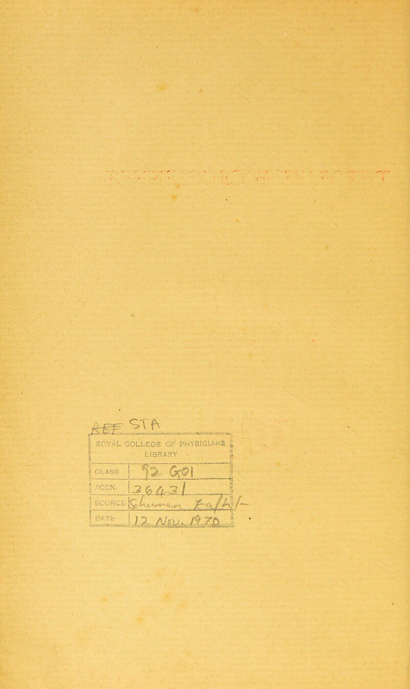 | ROYAL COLLEGE OF PHYSlCIAr!S ; LIBRARY - jj ? CI.ASS T* <*o\ ... ; ? ACCN. -2&Æ-3/ .3 SOURCE ^.,/a ! PATE 'mi m«if' ■■■!■ >' v • /Am../.