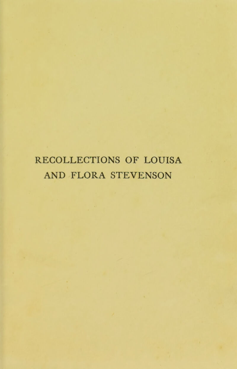 RECOLLECTIONS OF LOUISA AND FLORA STEVENSON