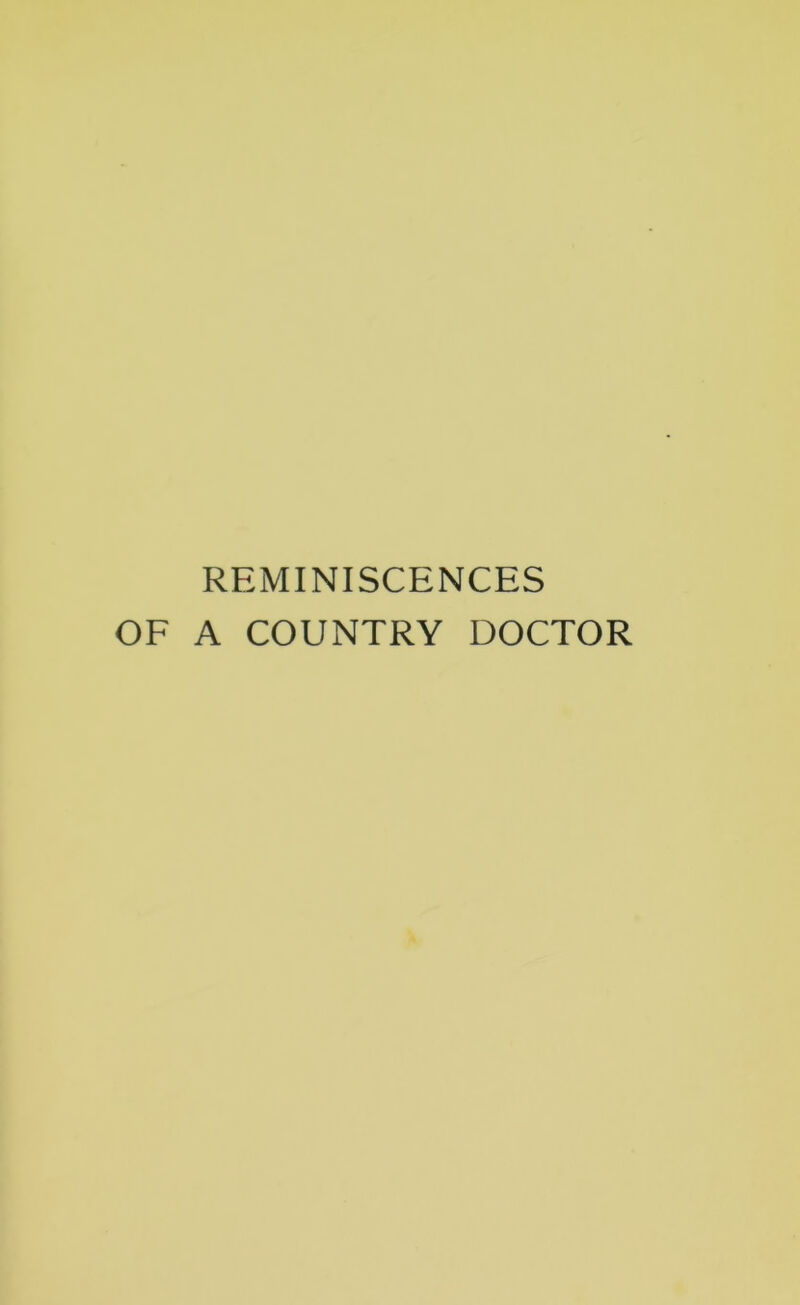 REMINISCENCES OF A COUNTRY DOCTOR