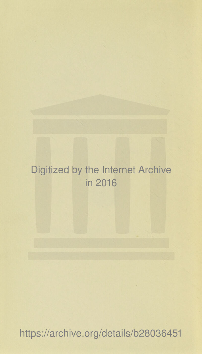 Digitized by the Internet Archive in 2016 https://archive.org/details/b28036451