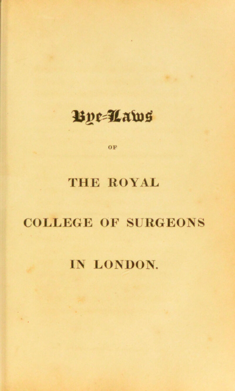 OP THE ROYAL COLLEGE OF SURGEONS IN LONDON.