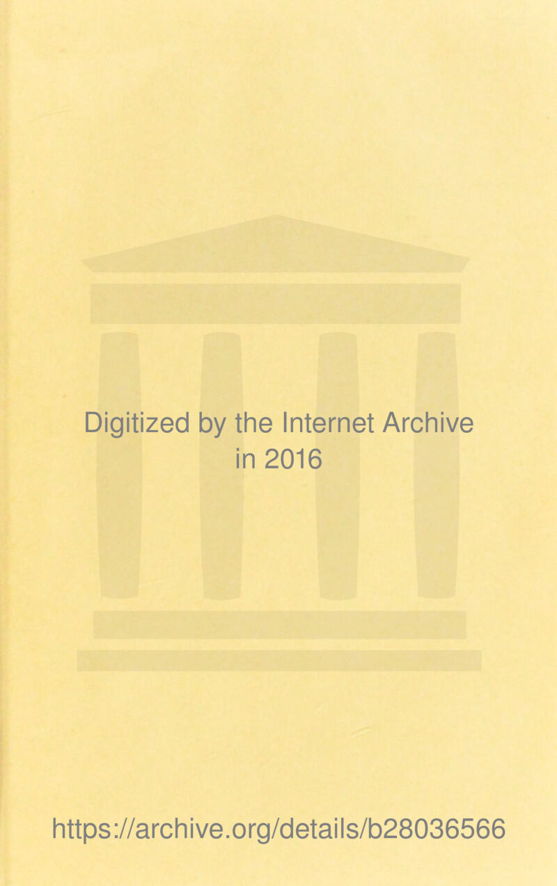 Digitized by the Internet Archive in 2016 https://archive.org/details/b28036566