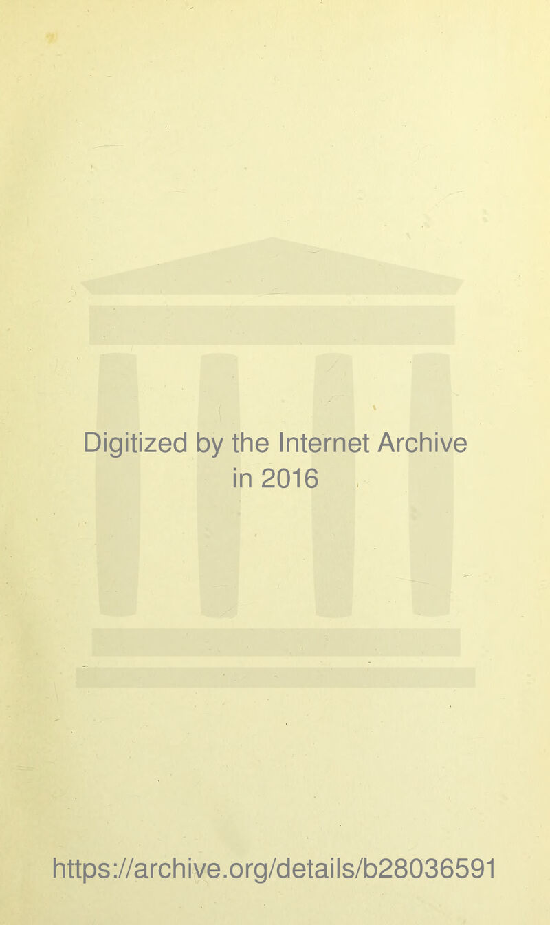 Digitized by the Internet Archive in 2016 https://archive.org/details/b28036591