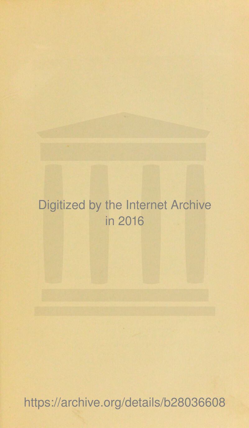 Digitized by the Internet Archive in 2016 https://archive.org/details/b28036608