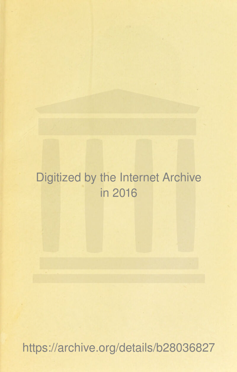 Digitized by the Internet Archive in 2016 https://archive.org/details/b28036827