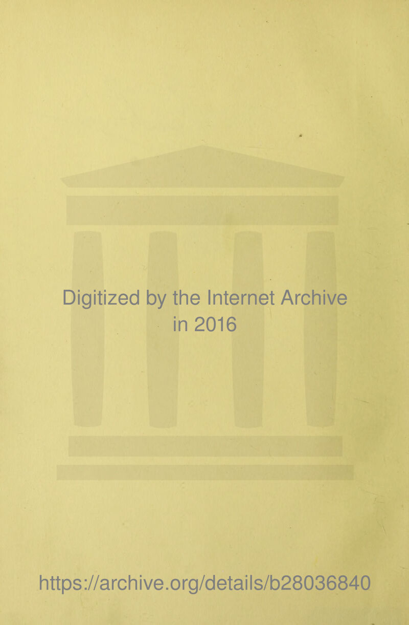 Digitized by the Internet Archive in 2016 https ://arch i ve. o rg/detai Is/b28036840