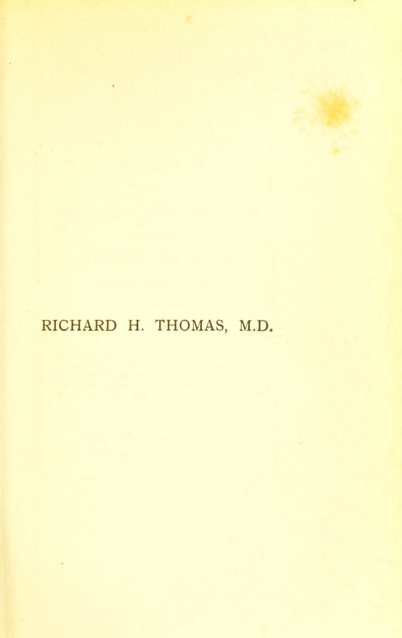 RICHARD H. THOMAS, M.D.