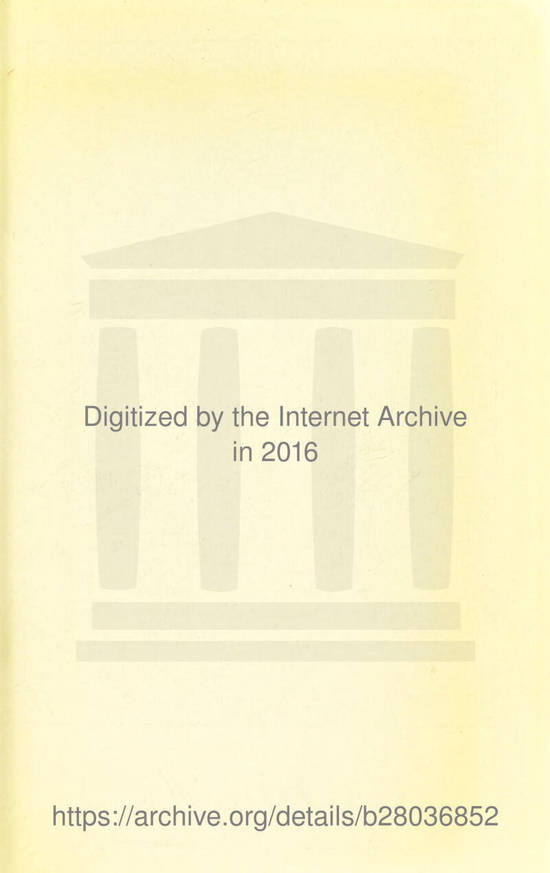 Digitized by the Internet Archive in 2016 https://archive.org/details/b28036852