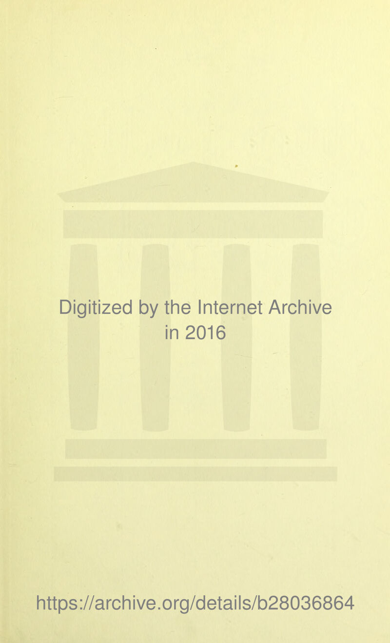 Digitized by the Internet Archive in 2016 https://archive.org/details/b28036864