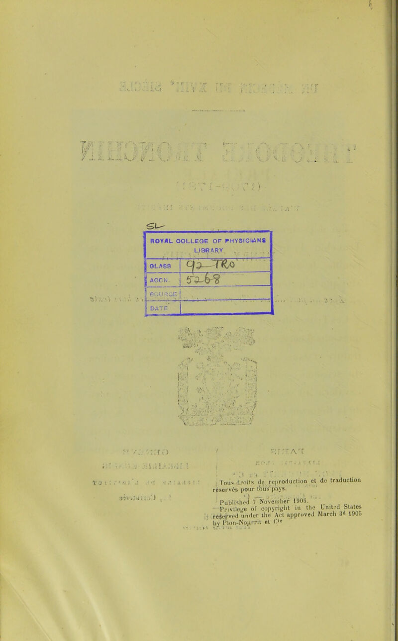 K (\ * r ' ,..Y .-a 'rr.) ; ’ ■ ■; Ài.a./:?4[ ’ ï :.\ i: .• a) i r -i .• .1 t : ; * ':r:rArc Toii« droits de reproduction et réservés pour tbiis'pays. Publishea 7 November l'JOG. Privilège of copyright in the reèevved under tbe Ael approved by Plon-Noprrit et C.iB de traduction Uniti’d States Marcb 3J 1905