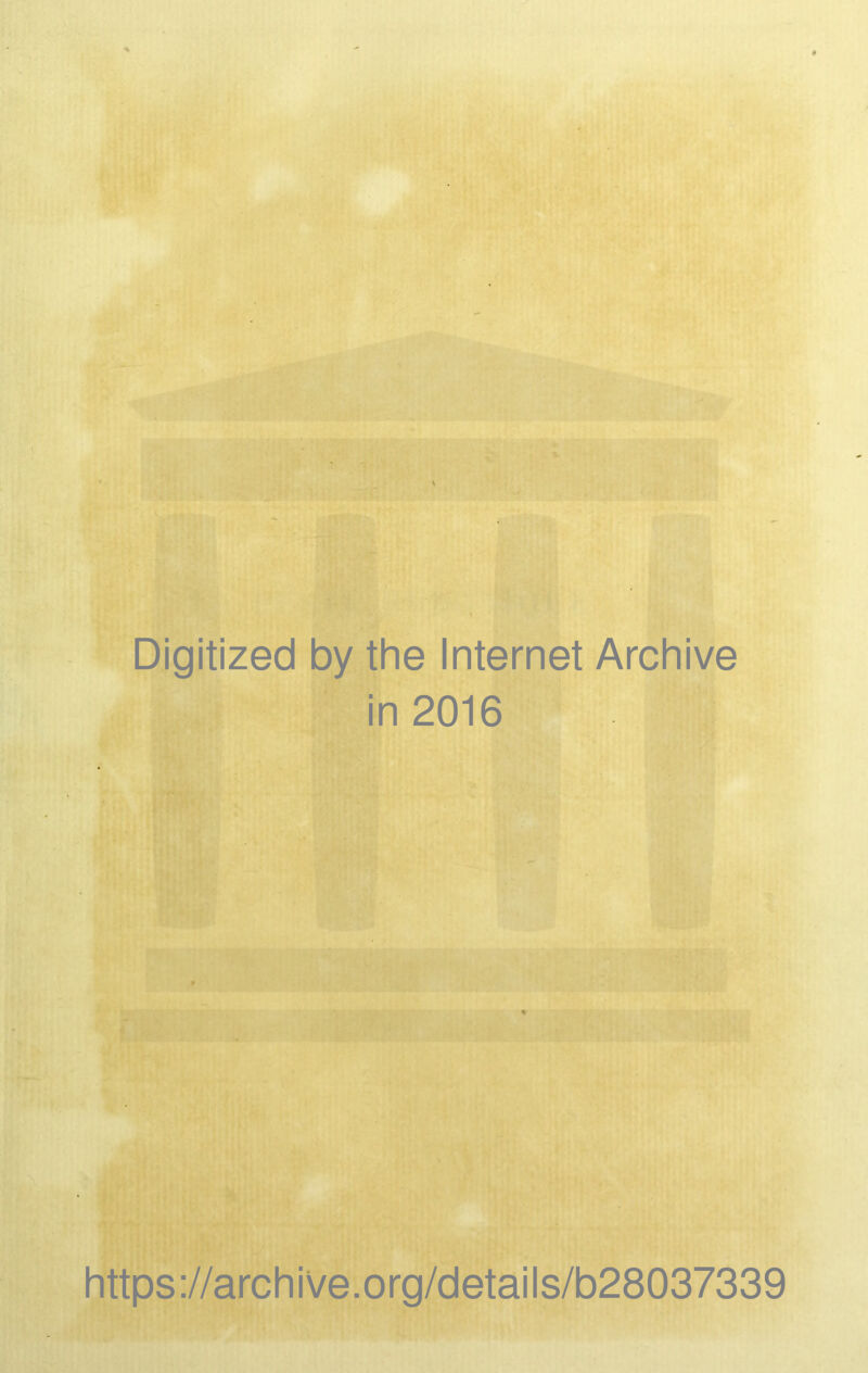 * ■ Digitized by the Internet Archive in 2016 https://archive.org/details/b28037339