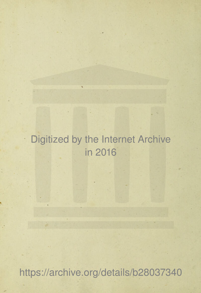 • Digitized by the Internet Archive in 2016 I https://archive.org/details/b28037340