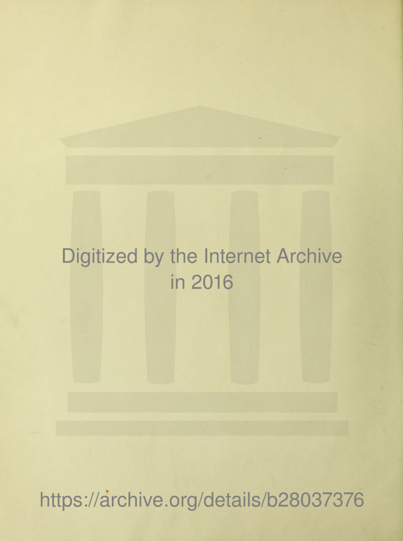 Digitized by the Internet Archive in 2016 https://archive.org/details/b28037376