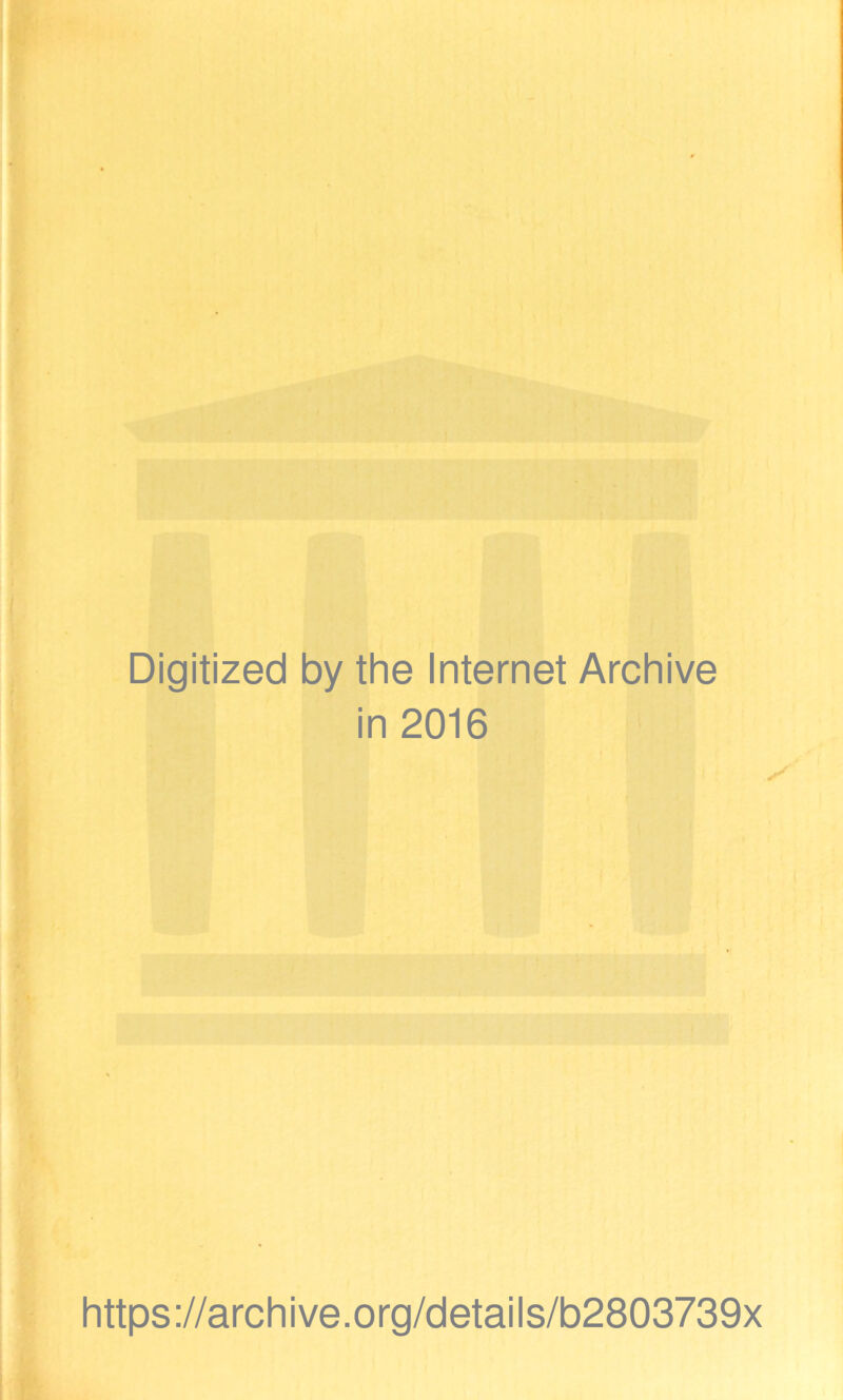 Digitized by the Internet Archive in 2016 https://archive.org/details/b2803739x