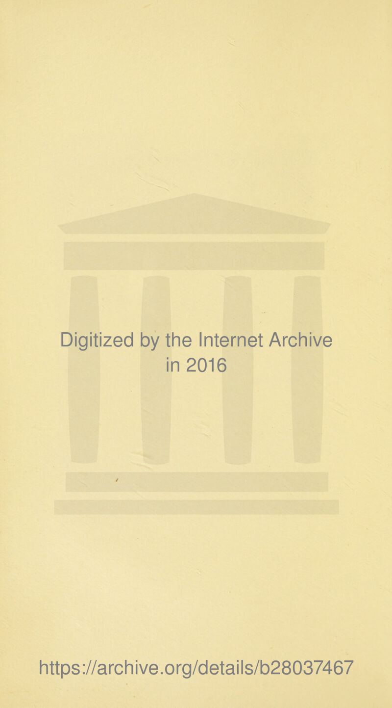 Digitized by the Internet Archive in 2016 ✓ https://archive.org/details/b28037467