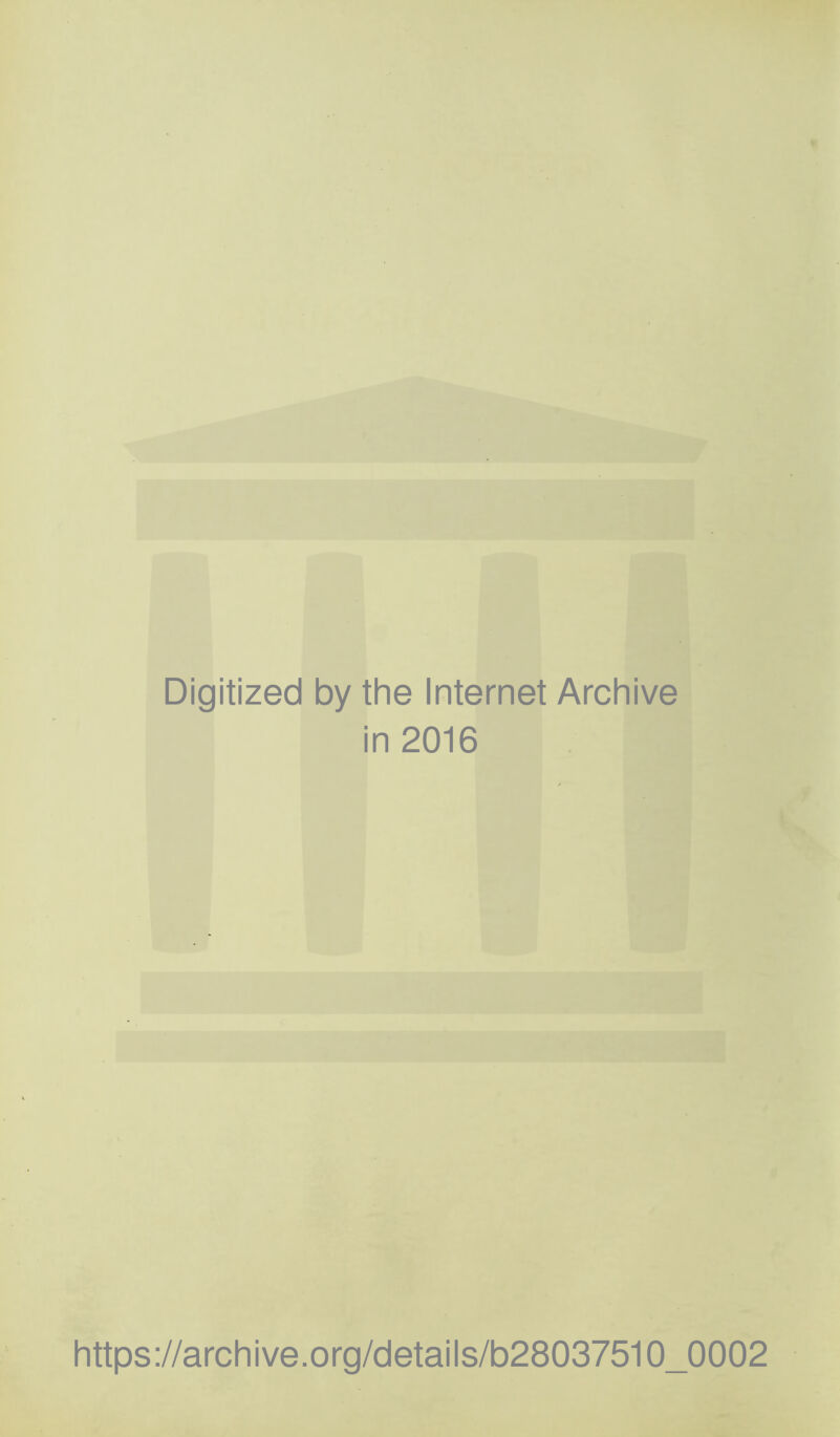 Digitized by the Internet Archive in 2016 https://archive.org/details/b28037510_0002