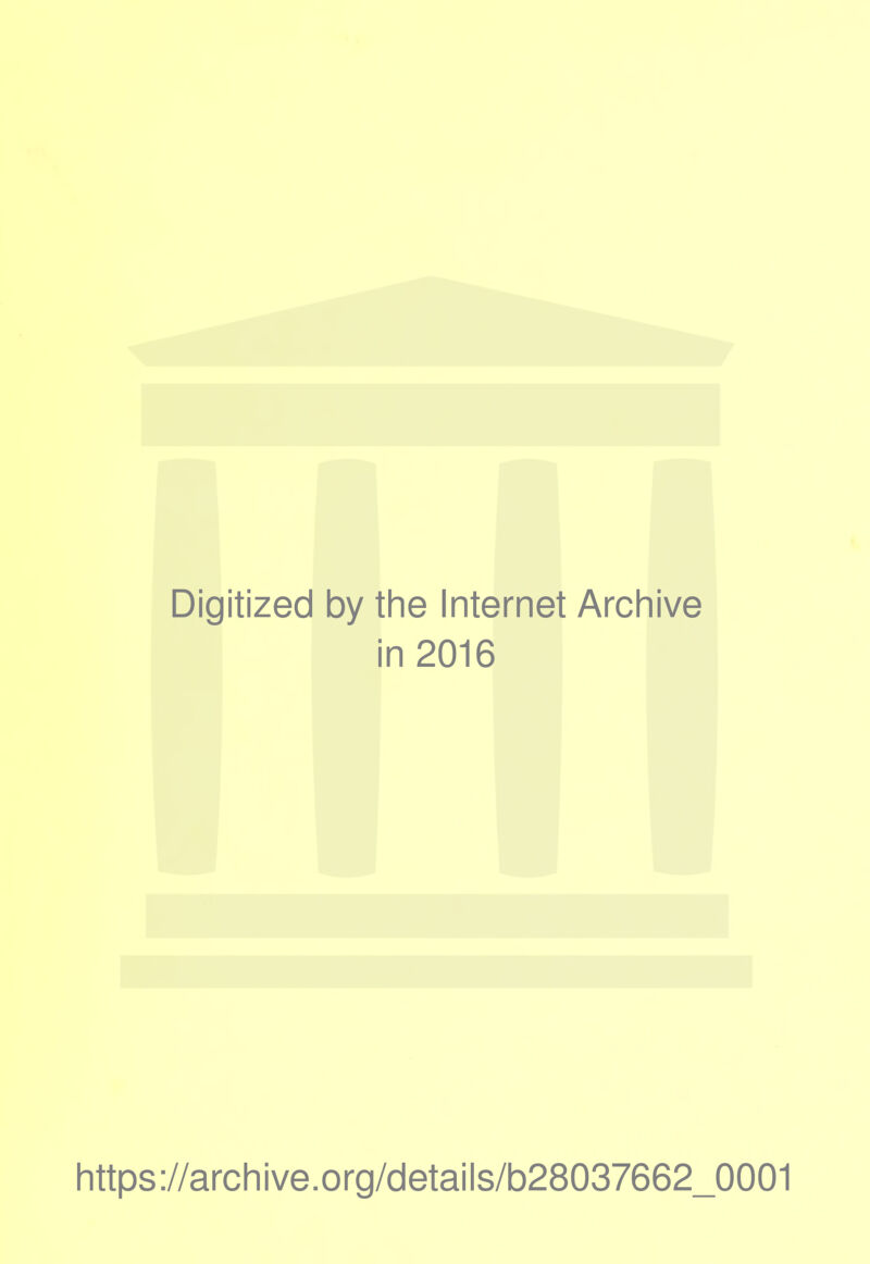 Digitized by the Internet Archive in 2016 https://archive.org/details/b28037662_0001