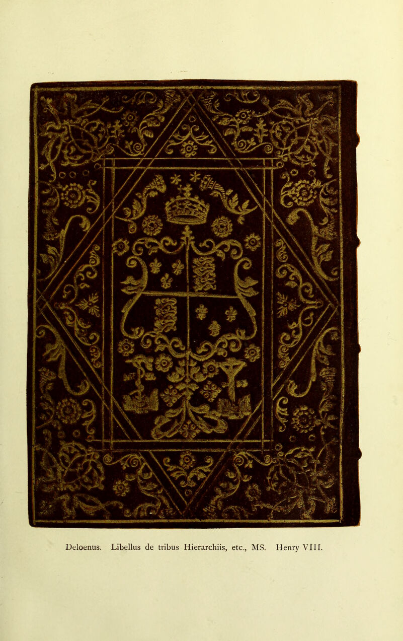 ; • ■ • W'l; Deloenus. Libellus de tribus Hierarchiis, etc., MS. Henry VIII.