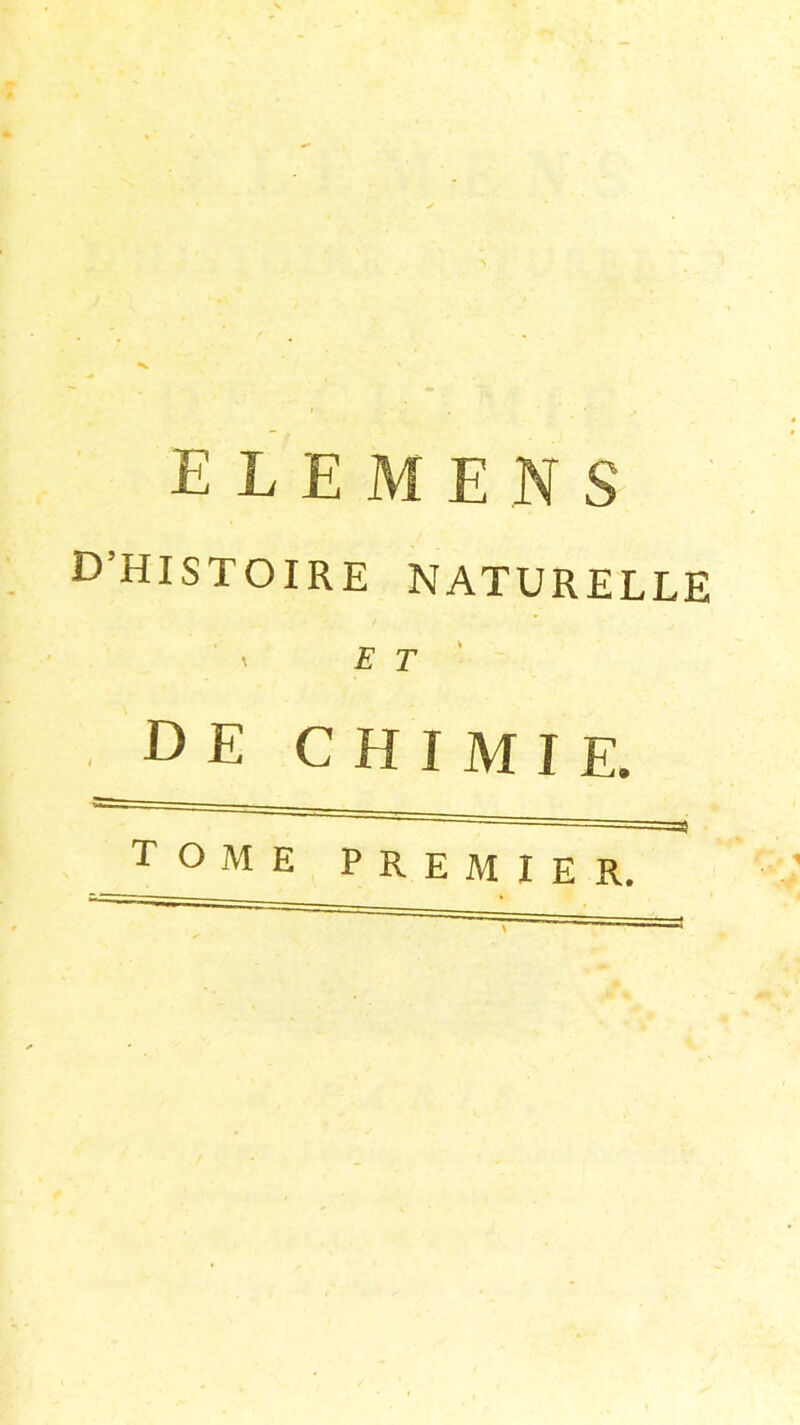 ELEMENS D’histoire naturelle E T ' , DE chimie. tome premier.