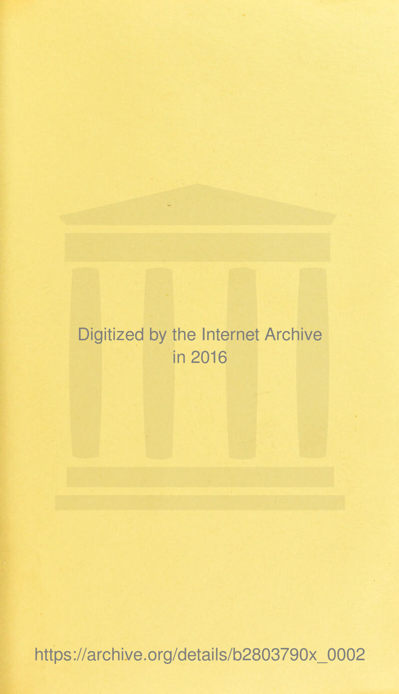 Digitized by the Internet Archive in 2016 https://archive.org/details/b2803790x_0002